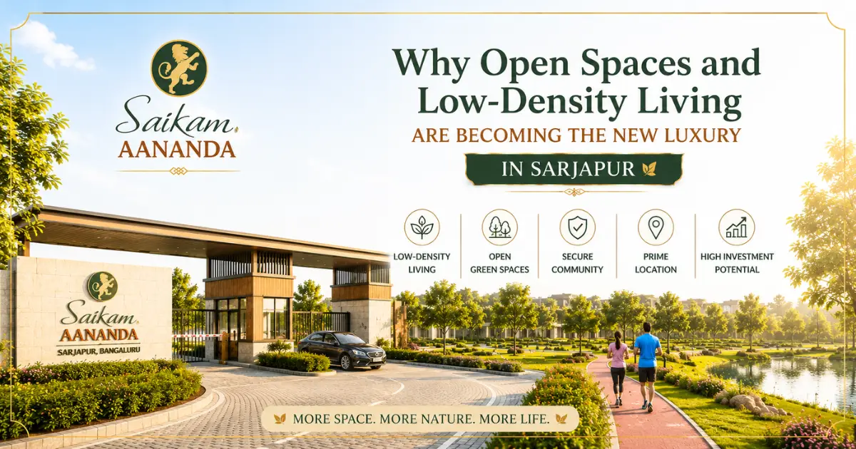 Why Open Spaces and Low-Density Living Are Becoming the New Luxury in Sarjapur