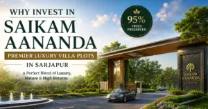 Why Invest in Saikam Aananda The Premier Luxury Villa Plots in Sarjapur